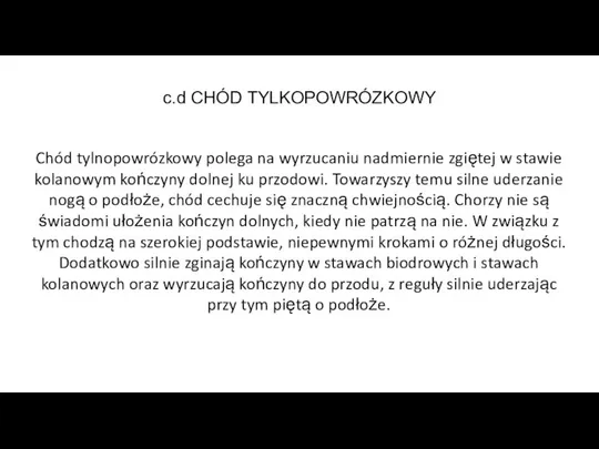 c.d CHÓD TYLKOPOWRÓZKOWY Chód tylnopowrózkowy polega na wyrzucaniu nadmiernie zgiętej w