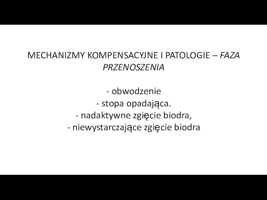 MECHANIZMY KOMPENSACYJNE I PATOLOGIE – FAZA PRZENOSZENIA - obwodzenie - stopa