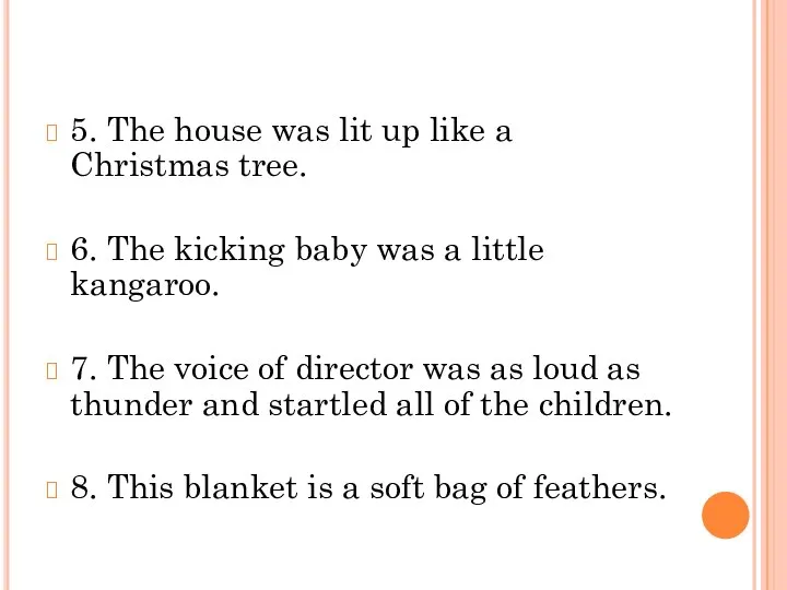 5. The house was lit up like a Christmas tree. 6.