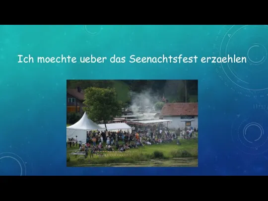 Ich moechte ueber das Seenachtsfest erzaehlen