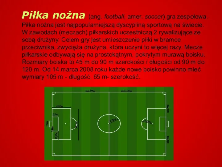 Piłka nożna (ang. football, amer. soccer) gra zespołowa. Piłka nożna jest