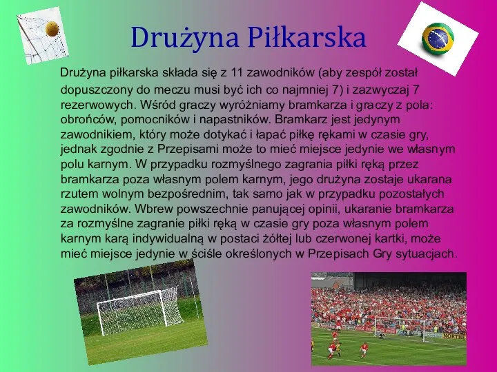 Drużyna Piłkarska Drużyna piłkarska składa się z 11 zawodników (aby zespół