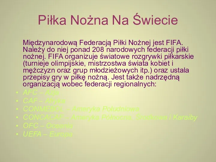 Piłka Nożna Na Świecie Międzynarodową Federacją Piłki Nożnej jest FIFA. Należy