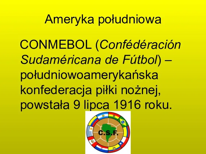 Ameryka południowa CONMEBOL (Confédéración Sudaméricana de Fútbol) – południowoamerykańska konfederacja piłki