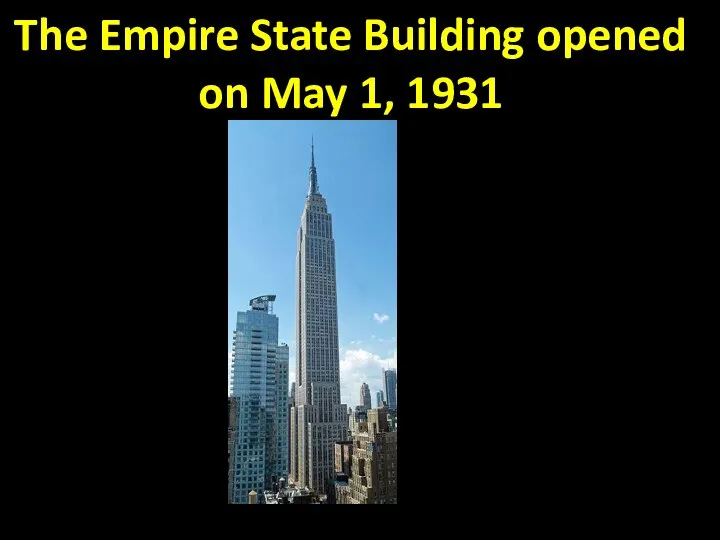 The Empire State Building opened on May 1, 1931