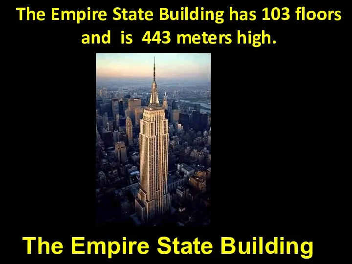 The Empire State Building has 103 floors and is 443 meters