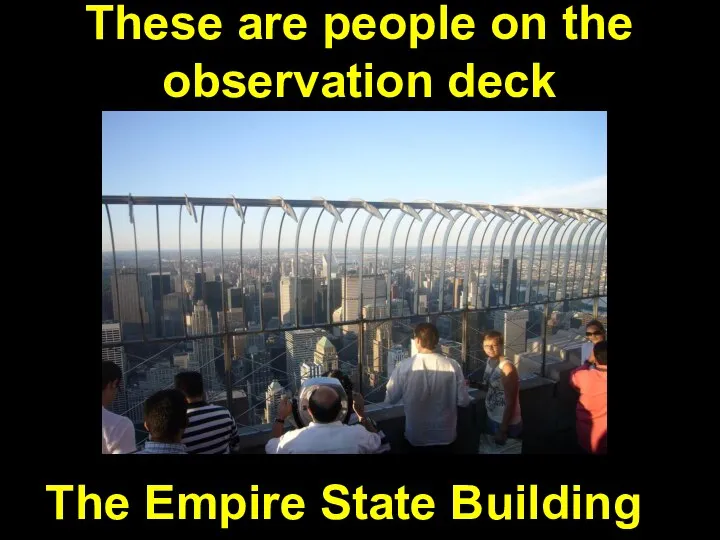 The Empire State Building These are people on the observation deck