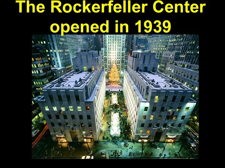 The Rockerfeller Center opened in 1939