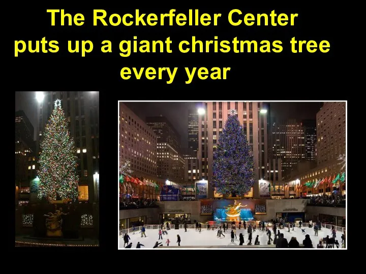 The Rockerfeller Center puts up a giant christmas tree every year