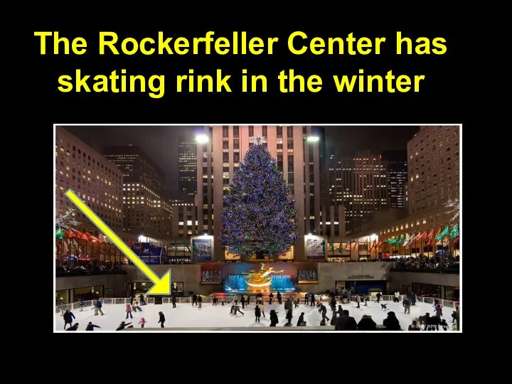 The Rockerfeller Center has skating rink in the winter