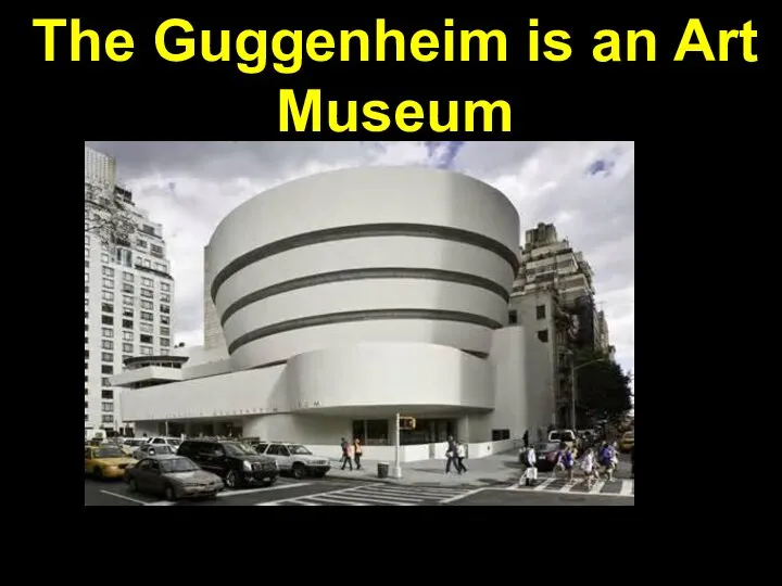 The Guggenheim is an Art Museum