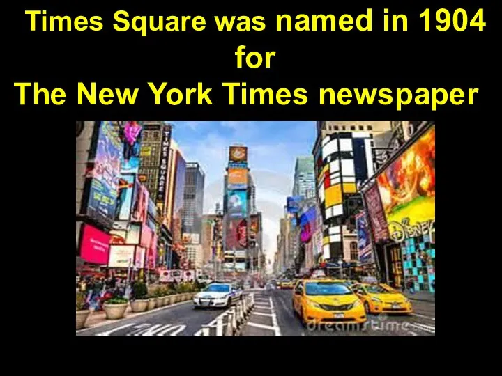 Times Square was named in 1904 for The New York Times newspaper