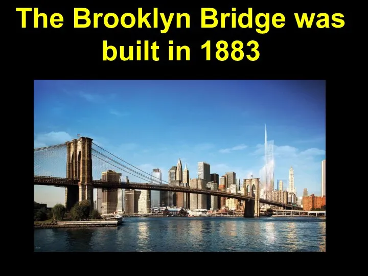 The Brooklyn Bridge was built in 1883