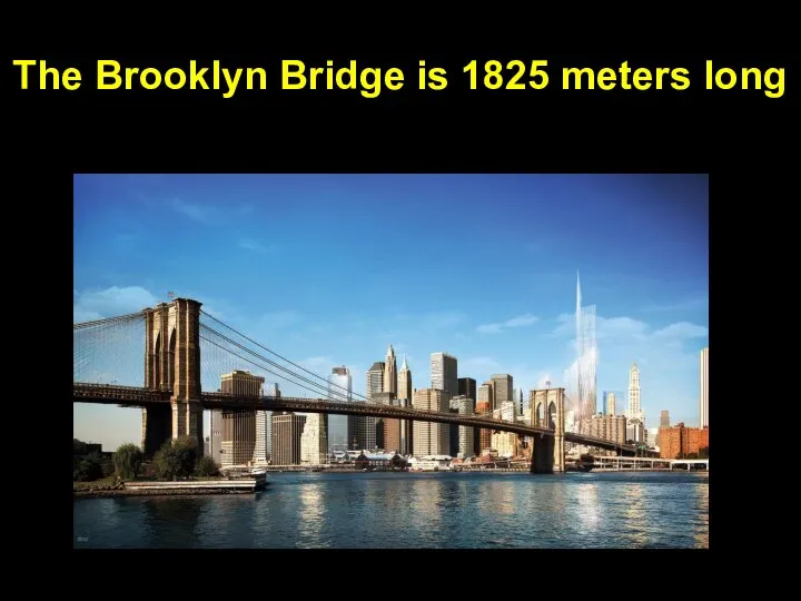 The Brooklyn Bridge is 1825 meters long