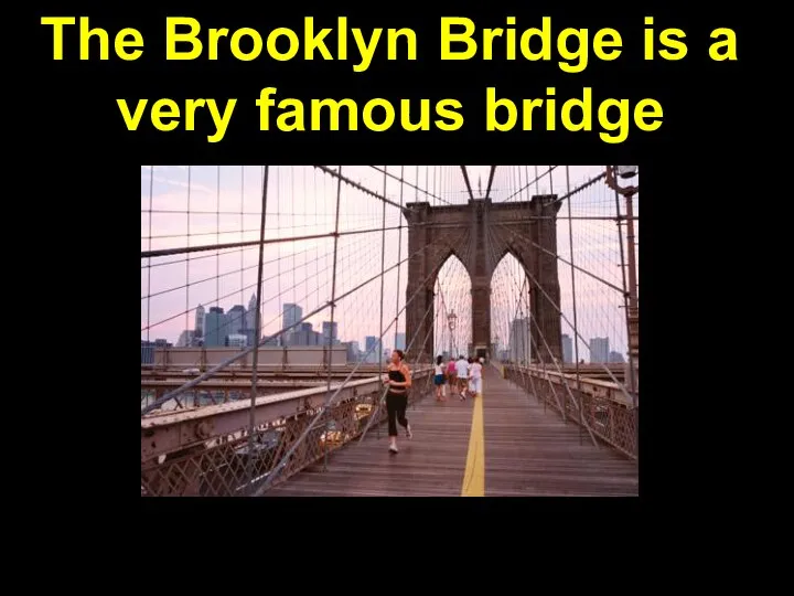 The Brooklyn Bridge is a very famous bridge