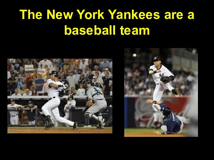 The New York Yankees are a baseball team