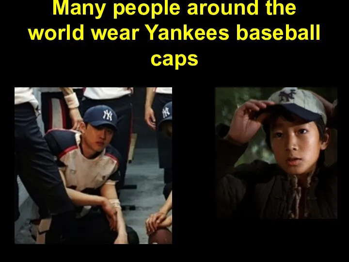 Many people around the world wear Yankees baseball caps