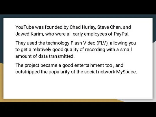 YouTube was founded by Chad Hurley, Steve Chen, and Jawed Karim,