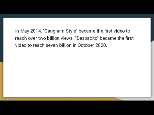 In May 2014, "Gangnam Style" became the first video to reach