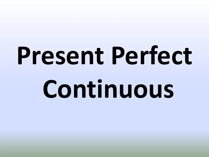 Present Perfect Continuous