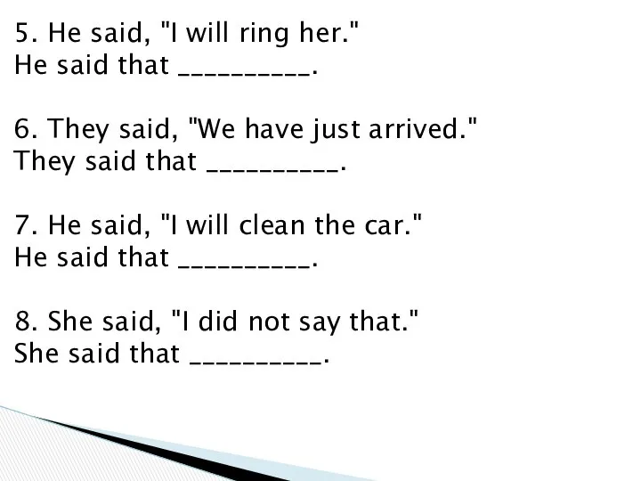 5. He said, "I will ring her." He said that __________.