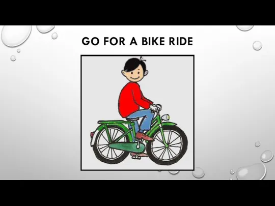 GO FOR A BIKE RIDE