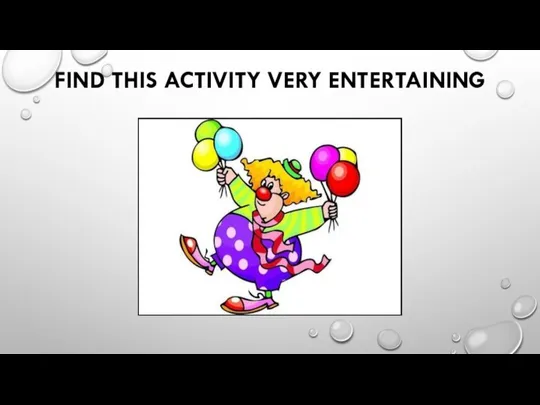 FIND THIS ACTIVITY VERY ENTERTAINING