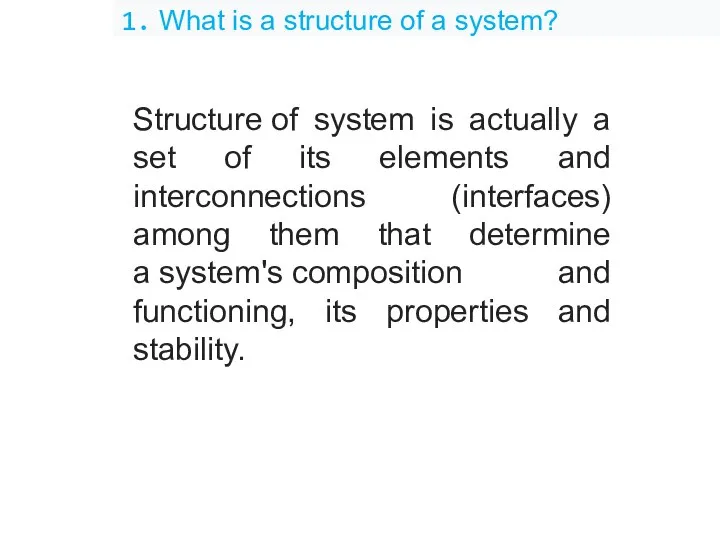 1. What is a structure of a system? Structure of system