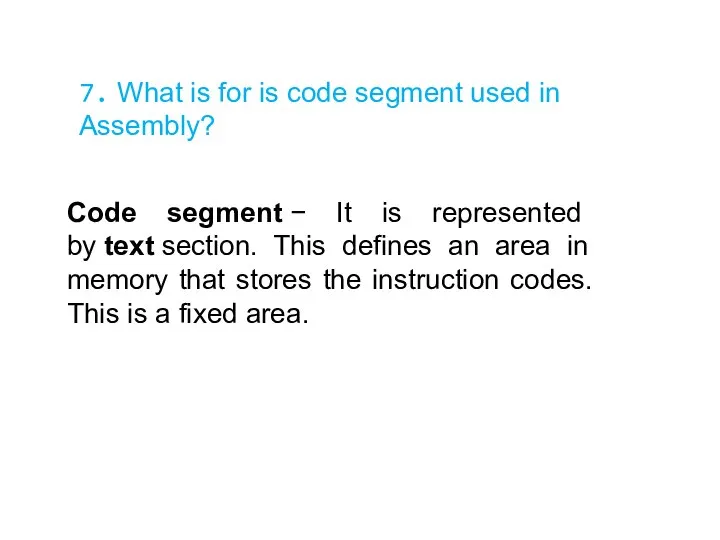 7. What is for is code segment used in Assembly? Code