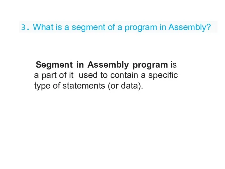 3. What is a segment of a program in Assembly? Segment