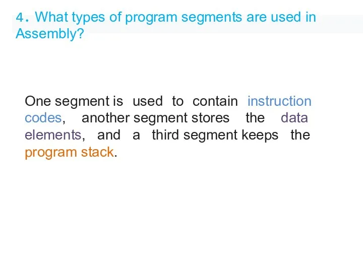 4. What types of program segments are used in Assembly? One