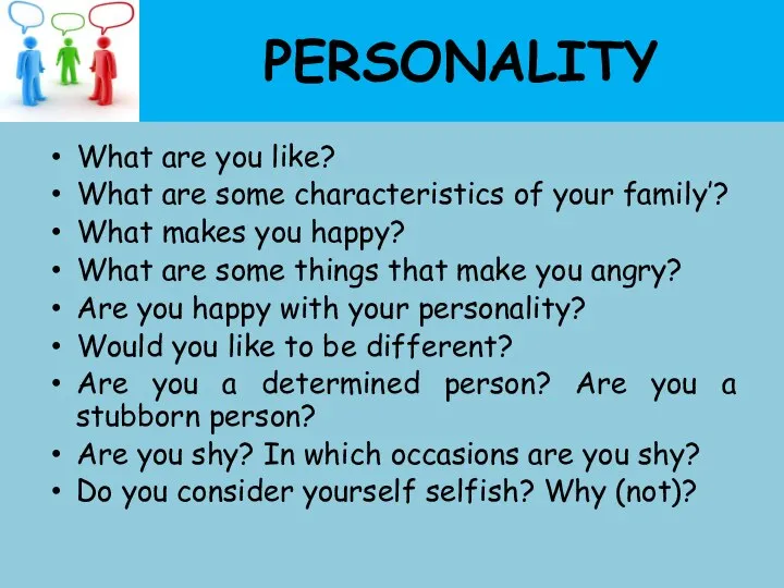 PERSONALITY What are you like? What are some characteristics of your