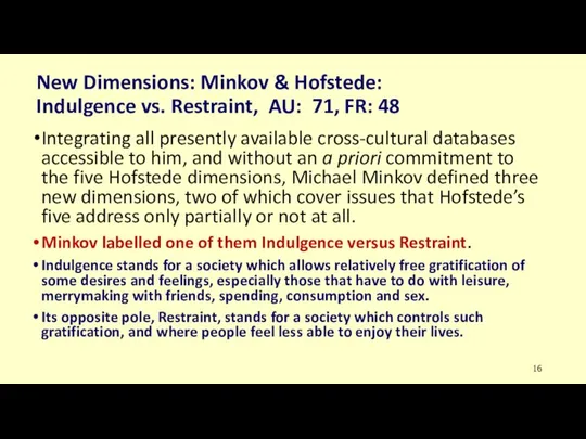 New Dimensions: Minkov & Hofstede: Indulgence vs. Restraint, AU: 71, FR: