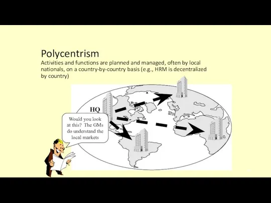 Polycentrism Activities and functions are planned and managed, often by local