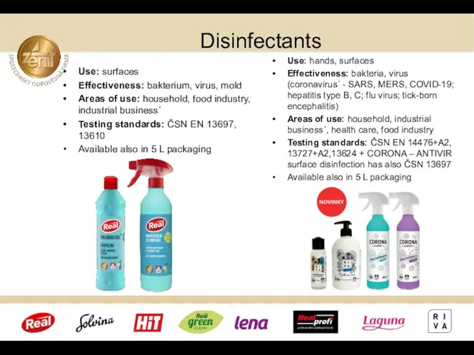 Disinfectants Use: hands, surfaces Effectiveness: bakteria, virus (coronavirus´ - SARS, MERS,