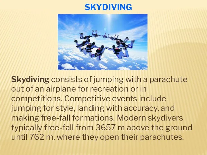 SKYDIVING Skydiving consists of jumping with a parachute out of an