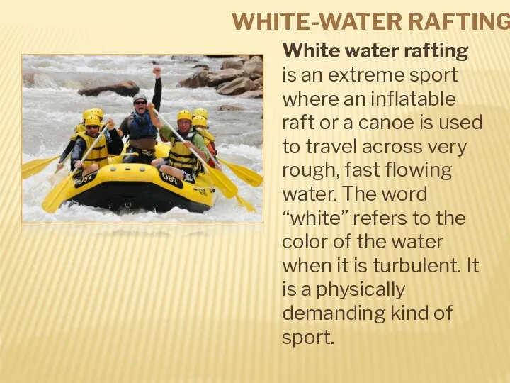 WHITE-WATER RAFTING White water rafting is an extreme sport where an