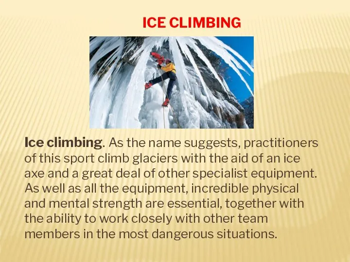 ICE CLIMBING Ice climbing. As the name suggests, practitioners of this