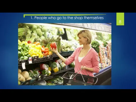1. People who go to the shop themselves