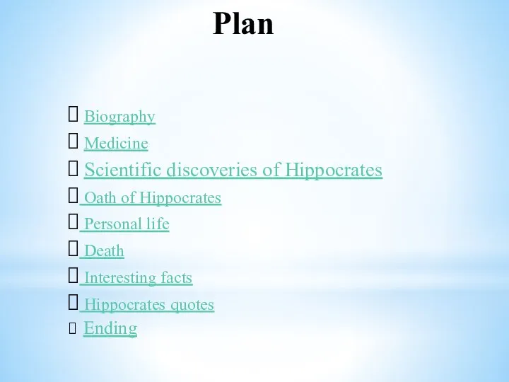 Plan Biography Medicine Scientific discoveries of Hippocrates Oath of Hippocrates Personal