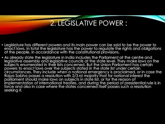 2. LEGISLATIVE POWER : Legislature has different powers and its main