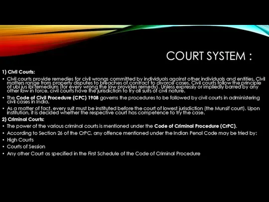 COURT SYSTEM : 1) Civil Courts: Civil courts provide remedies for