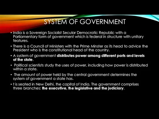 SYSTEM OF GOVERNMENT India is a Sovereign Socialist Secular Democratic Republic