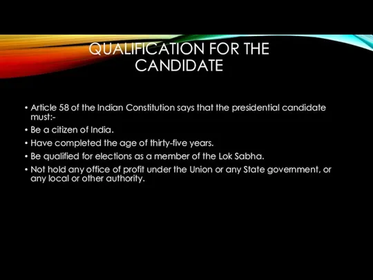 QUALIFICATION FOR THE CANDIDATE Article 58 of the Indian Constitution says