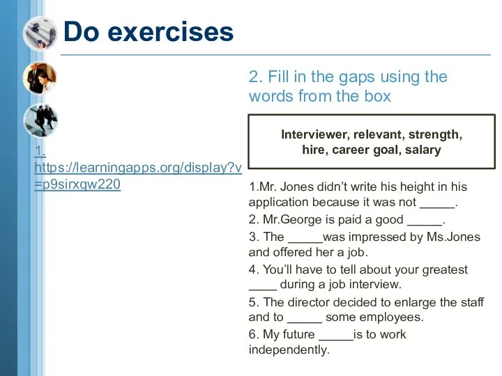 Do exercises 1. https://learningapps.org/display?v=p9sirxqw220 2. Fill in the gaps using the