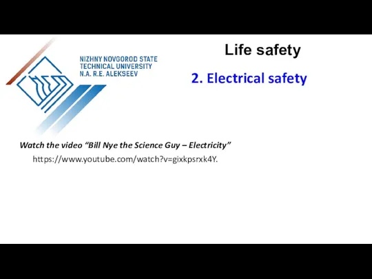 Life safety 2. Electrical safety Watch the video “Bill Nye the Science Guy – Electricity” https://www.youtube.com/watch?v=gixkpsrxk4Y.