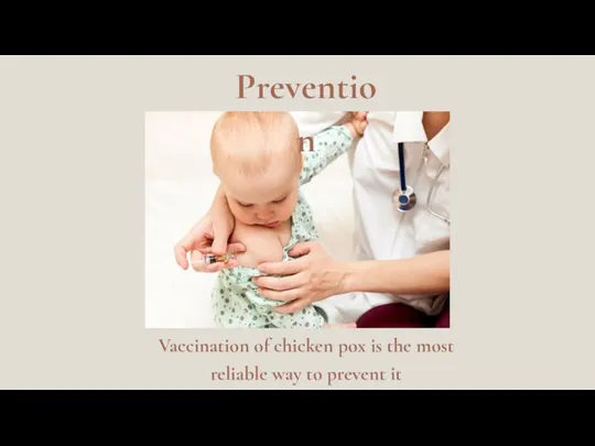 Vaccination of chicken pox is the most reliable way to prevent it Prevention