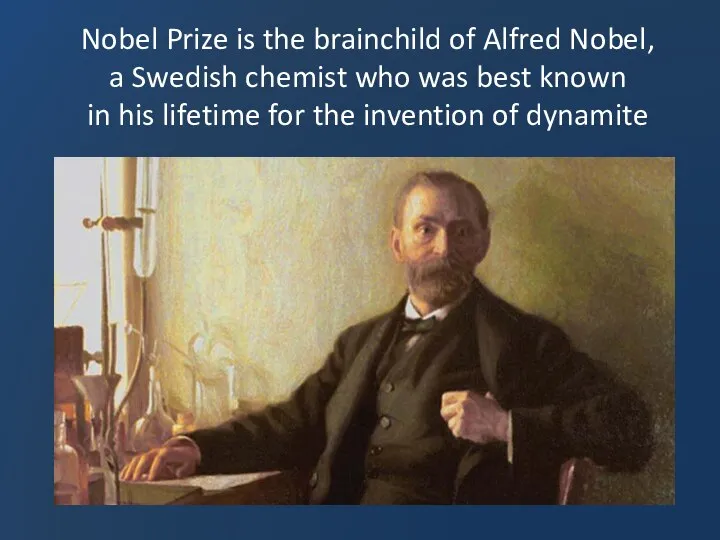 Nobel Prize is the brainchild of Alfred Nobel, a Swedish chemist