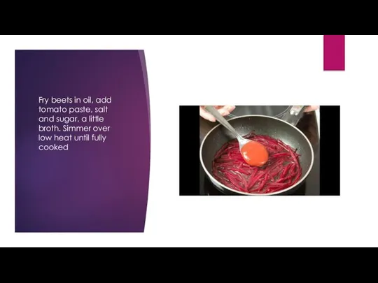 Fry beets in oil, add tomato paste, salt and sugar, a