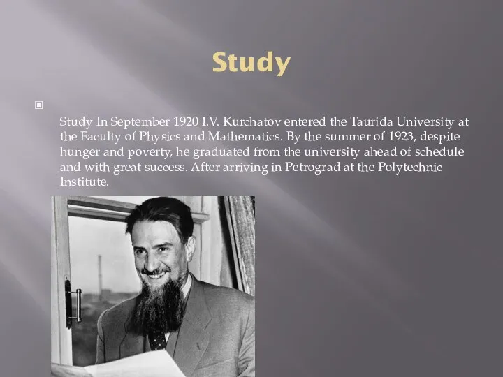 Study Study In September 1920 I.V. Kurchatov entered the Taurida University